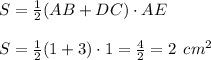 S=\frac{1}{2}(AB+DC) \cdot AE\\\\S=\frac{1}{2}(1+3) \cdot 1= \frac{4}{2} =2 \:\: cm^2
