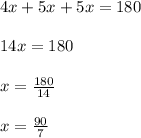 4x+5x+5x = 180\\\\14x = 180\\\\x =\frac{180}{14} \\\\x=\frac{90}{7}