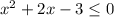 x^{2} +2x-3\leq 0