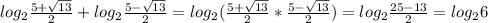 log_2 \frac{5+\sqrt{13} }{2}+log_2 \frac{5-\sqrt{13} }{2}=log_2 (\frac{5+\sqrt{13} }{2}* \frac{5-\sqrt{13} }{2})=log_2 \frac{25-13 }{2}=log_26