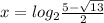 x=log_2 \frac{5-\sqrt{13} }{2}