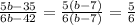 \frac{5b-35}{6b-42} =\frac{5(b-7)}{6(b-7)} =\frac{5}{6}
