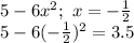5-6x^2;\ x =-\frac{1}{2} \\5 - 6(-\frac{1}{2} )^2 = 3.5