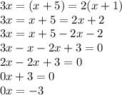 3x=(x+5)=2(x+1)\\3x=x+5=2x+2\\3x=x+5-2x-2\\3x-x-2x+3=0\\2x-2x+3=0\\0x+3=0\\0x=-3\\