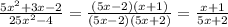 \frac{5x^{2}+3x-2}{25x^{2}-4 } = \frac{(5x-2)(x+1)}{(5x-2)(5x+2)} = \frac{x+1}{5x+2}
