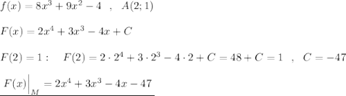 f(x)=8x^3+9x^2-4\ \ ,\ \ A(2;1)\\\\F(x)=2x^4+3x^3-4x+C\\\\F(2)=1:\ \ \ F(2)=2\cdot 2^4+3\cdot 2^3-4\cdot 2+C=48+C=1\ \ ,\ \ C=-47\\\\\underline {\ F(x)\Big|_{M}=2x^4+3x^3-4x-47\; }