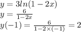 y = 3 ln(1 - 2x) \\ y = \frac{6}{1 - 2x } \\ y(-1) = \frac{6}{1 - 2 \times (-1)} = 2