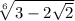 \sqrt[6]{3-2\sqrt{2} }