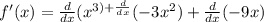 f'(x) = \frac{d}{dx} ( x {}^{3)+ \frac{d}{dx} } ( - 3x {}^{2} ) + \frac{d}{dx} ( - 9x)