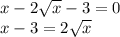 x-2\sqrt{x} -3=0\\x-3=2\sqrt{x}