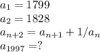 a_{1} = 1799\\ a_{2} = 1828\\ a_{n+2} = a_{n+1} + 1/ a_{n} \\a_{1997} = ?