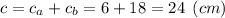 c=c_a+c_b = 6+18 = 24 \:\: (cm)\\