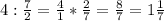 4: \frac{7}{2} = \frac{4}{1} * \frac{2}{7} = \frac{8}{7} =1 \frac{1}{7}