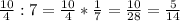 \frac{10}{4}:7=\frac{10}{4}*\frac{1}{7}=\frac{10}{28}=\frac{5}{14}