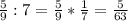 \frac{5}{9}:7=\frac{5}{9}*\frac{1}{7}=\frac{5}{63}