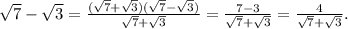 \sqrt{7}-\sqrt{3}=\frac{(\sqrt{7}+\sqrt{3})(\sqrt{7}-\sqrt{3})}{\sqrt{7}+\sqrt{3}}=\frac{7-3}{\sqrt{7}+\sqrt{3}}=\frac{4}{\sqrt{7}+\sqrt{3}}.