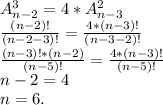 A_{n-2}^3=4*A_{n-3}^2\\\frac{(n-2)!}{(n-2-3)!}=\frac{4*(n-3)!}{(n-3-2)!}\\\frac{(n-3)!*(n-2)}{(n-5)!}=\frac{4*(n-3)!}{(n-5)!}\\n-2=4\\n=6.