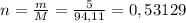 n=\frac{m}{M}=\frac{5}{94,11}=0,53129