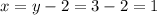 x=y-2=3-2=1