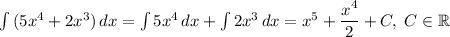 \int{(5x^4+2x^3)} \, dx =\int{5x^4}\,dx+\int{2x^3}\,dx=x^5+\dfrac{x^4}{2}+C,\;C\in\mathbb{R}
