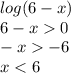 log(6-x)\\6-x0\\-x-6\\x<6