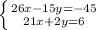 \left \{ {{26x-15y=-45} \atop {21x+2y=6}} \right.