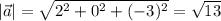 |\vec{a}| = \sqrt{2^{2} + 0^{2} + (-3)^{2}} = \sqrt{13}