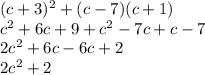 (c+3)^2+(c-7)(c+1)\\c^2+6c+9+c^2-7c+c-7\\2c^2+6c-6c+2\\2c^2+2