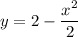 y=2-\dfrac{x^2}{2}
