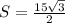 S=\frac{15\sqrt{3} }{2}