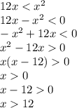 12x<x^{2} \\12x-x^{2} <0\\-x^{2} +12x<0\\x^{2} -12x0\\x(x-12)0\\x0\\x-120\\x12