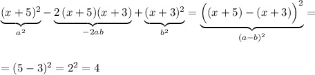 \underbrace {(x+5)^2}_{a^2}-\underbrace {2\, (x+5)(x+3)}_{-2ab}+\underbrace {(x+3)^2}_{b^2}=\underbrace {\Big((x+5)-(x+3)\Big)^2}_{(a-b)^2}=\\\\\\=(5-3)^2=2^2=4