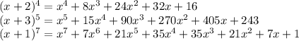 (x+2)^4=x^4+8x^3+24x^2+32x+16\\(x+3)^5=x^5+15x^4+90x^3+270x^2+405x+243\\(x+1)^7=x^7+7x^6+21x^5+35x^4+35x^3+21x^2+7x+1