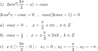 1)\ \ 2sin^2(\dfrac{3\pi}{2}-x)=cosx\\\\2cos^2x-cosx=0\ \ ,\ \ cosx(2cosx-1)=0\\\\a)\ \ cosx=0\ \ ,\ \ \ x=\dfrac{\pi }{2}+\pi n\ ,\ n\in Z\\\\b)\ \ cosx=\frac{1}{2}\ \ ,\ \ x=\pm \dfrac{\pi }{3}+2\pi k\ ,\ k\in Z\\\\c)\ \ x\in [-\dfrac{3\pi}{2}\ ;\ 0\; ]:\ \ x_1=0\ ;\ x_2=-\dfrac{\pi}{3}\ ;\ x_3=-\pi \; .