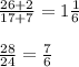 \frac{26+2}{17+7}=1\frac{1}{6}\\\\ \frac{28}{24}=\frac{7}{6}