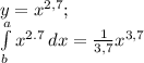 y=x^{2,7} ;\\\int\limits^a_b {x^{2.7} \, dx =\frac{1}{3,7} x^{3,7}
