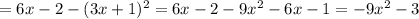 =6x-2-(3x+1)^2=6x-2-9x^2-6x-1=-9x^{2}-3