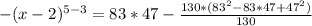 -(x-2)^{5-3}=83*47-\frac{130*(83^2-83*47+47^2)}{130}