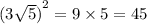  {(3 \sqrt{5}) }^{2} = 9 \times 5 = 45