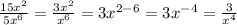  \frac{15 {x}^{2} }{5 {x}^{6} } = \frac{3 {x}^{2} }{ {x}^{6} } = 3 {x}^{2 - 6} = 3 {x}^{ - 4} = \frac{3}{ {x}^{4} } 