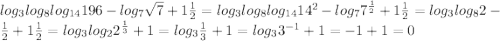 log_{3}log_{8}log_{14} 196-log_{7}\sqrt{7}+1\frac{1}{2}=log_{3}log_{8}log_{14}14^{2} -log_{7} 7^{\frac{1}{2}} +1\frac{1}{2}} =log_{3}log_{8}2-\frac{1}{2}+1\frac{1}{2}=log_{3}log_{2} 2^{\frac{1}{3}}+1=log_{3}\frac{1}{3}+1=log_{3}3^{-1}+1=-1+1=0