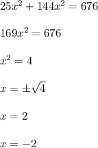 25x^{2} + 144x^{2} = 676\\\\169x^{2} = 676\\\\x^{2} =4\\\\x =\pm \sqrt{4}\\\\ x=2 \\\\x = -2
