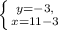 \left \{ {{y=-3, } \atop {{ x=11-3}} \right.