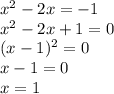 x^2-2x=-1\\x^2-2x+1=0\\(x-1)^2=0\\x-1=0\\x=1