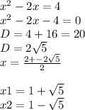 x^2-2x=4\\x^2-2x-4=0\\D=4+16=20\\D=2\sqrt{5\\} \\x=\frac{2+-2\sqrt{5} }{2} \\\\x1=1+\sqrt{5} \\x2=1-\sqrt{5}