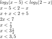log_{3}{(x-5)}<log_{3}{(2-x)}\\x-5<2-x\\x+x<2+5\\2x<7\\x<\frac{7}{2}\\x<3\frac{1}{2}\\x<3,5