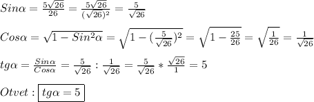 Sin\alpha =\frac{5\sqrt{26} }{26}=\frac{5\sqrt{26}}{(\sqrt{26})^{2}} =\frac{5}{\sqrt{26}}\\\\Cos\alpha=\sqrt{1-Sin^{2}\alpha}=\sqrt{1-(\frac{5}{\sqrt{26}})^{2}}=\sqrt{1-\frac{25}{26}}=\sqrt{\frac{1}{26}}=\frac{1}{\sqrt{26}} \\\\tg\alpha=\frac{Sin\alpha}{Cos\alpha}=\frac{5}{\sqrt{26}}:\frac{1}{\sqrt{26}}=\frac{5}{\sqrt{26}}*\frac{\sqrt{26}}{1}=5\\\\Otvet:\boxed{tg\alpha=5}