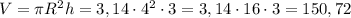 V=\pi R^2h=3,14\cdot4^2\cdot3=3,14\cdot16\cdot3=150,72