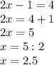 2x-1=4\\2x=4+1\\2x=5\\x=5:2\\x=2.5