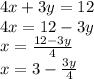 4x+3y=12\\4x=12-3y\\x=\frac{12-3y}{4} \\x=3-\frac{3y}{4}